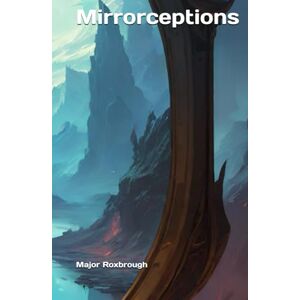 Roxbrough, Major Mirrorceptions Roxbrough, Major Mirrorceptions