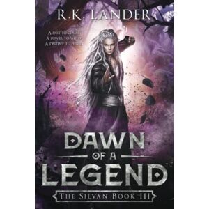 Lander, R.K. Dawn of a Legend: The Silvan Book III Lander, R.K. Dawn of a Legend: The Silvan Book III