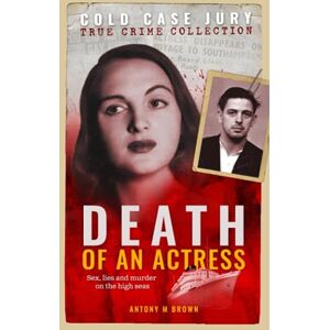 Brown, Antony M. Death Of An Actress: Sex, lies and murder on the high seas (Cold Case Jury) Brown, Antony M. Death Of An Actress: Sex, lies and murder on the high seas (Cold Case Jury)