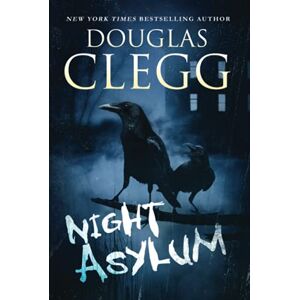 Clegg, Douglas Night Asylum: Tales of Mystery & Horror (Douglas Clegg Short Story Collections) Clegg, Douglas Night Asylum: Tales of Mystery & Horror (Douglas Clegg Short Story Collections)