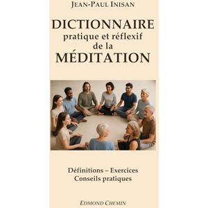 Inisan, Jean-Paul Dictionnaire pratique et réflexif de la méditation: Définitions, exercices, conseils pratiques Inisan, Jean-Paul Dictionnaire pratique et réflexif de la méditation: Définitions, exercices, conseils pratiques