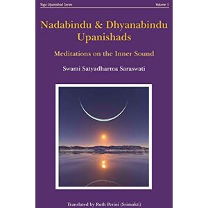 Saraswati, Satyadharma Nadabindu & Dhyanabindu Upanishads: Meditations on the Inner Sound: 5 (Yoga Upanishad) Saraswati, Satyadharma Nadabindu & Dhyanabindu Upanishads: Meditations on the Inner Sound: 5 (Yoga Upanishad)