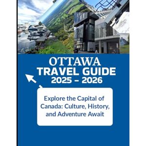 Lemoblong, Paul Ottawa Travel Guide 2025–2026: Explore the Capital of Canada: Culture, History, and Adventure Await Lemoblong, Paul Ottawa Travel Guide 2025–2026: Explore the Capital of Canada: Culture, History, and Adventure Await