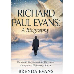Evans, Brenda Richard Paul Evans:A Biography: The Untold Story Behind The Christmas Stranger and His Journey of Hope Evans, Brenda Richard Paul Evans:A Biography: The Untold Story Behind The Christmas Stranger and His Journey of Hope