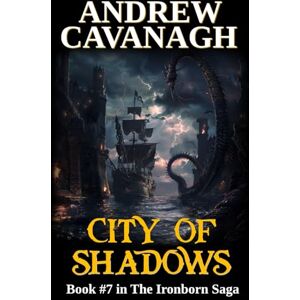 Cavanagh, Andrew City Of Shadows: Book #7 in The Iroborn Saga (The Ironborn Saga) Cavanagh, Andrew City Of Shadows: Book #7 in The Iroborn Saga (The Ironborn Saga)