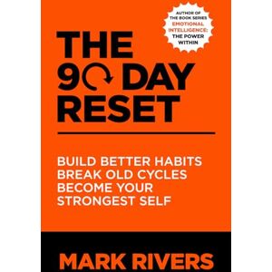 Rivers, Mark The 90-Day Reset: Build Better Habits, Break Old Cycles, Become Your Strongest Self Rivers, Mark The 90-Day Reset: Build Better Habits, Break Old Cycles, Become Your Strongest Self