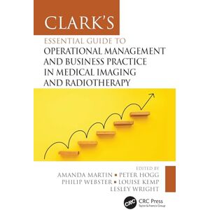 Allied Clark's Essential Guide to Operational Management and Business Practice in Medical Imaging and Radiotherapy (Clark's Companion Essential Guides) Allied Clark's Essential Guide to Operational Management and Business Practice in Medical Imaging and Radiotherapy (Clark's Companion Essential Guides)