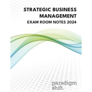 Paradigm Shift Strategic Business Management Exam Room Notes 2024 Paradigm Shift Strategic Business Management Exam Room Notes 2024
