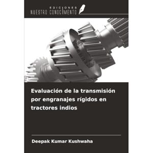 Kushwaha, Deepak Kumar Evaluación de la transmisión por engranajes rígidos en tractores indios Kushwaha, Deepak Kumar Evaluación de la transmisión por engranajes rígidos en tractores indios