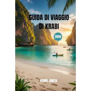 SMITH, HENRY GUIDA DI VIAGGIO DI KRABI 2026: IL TUO PASSAPORTO DEFINITIVO PER IL PARADISO NASCOSTO DELLA TAILANDIA SMITH, HENRY GUIDA DI VIAGGIO DI KRABI 2026: IL TUO PASSAPORTO DEFINITIVO PER IL PARADISO NASCOSTO DELLA TAILANDIA