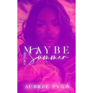 Pynn, Aubree Maybe for the Summer: A Standalone Novel Pynn, Aubree Maybe for the Summer: A Standalone Novel