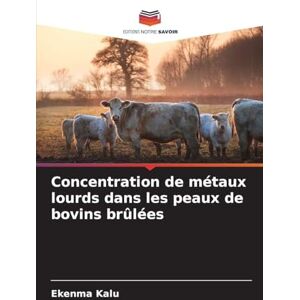 Kalu, Ekenma Concentration de métaux lourds dans les peaux de bovins brûlées Kalu, Ekenma Concentration de métaux lourds dans les peaux de bovins brûlées
