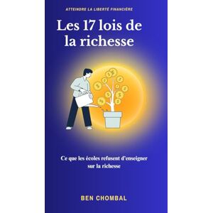 CHOMBAL, HBIB BEN LES 17 LOIS DE LA RICHESSE: Ce que les écoles refusent d’enseigner sur la richesse CHOMBAL, HBIB BEN LES 17 LOIS DE LA RICHESSE: Ce que les écoles refusent d’enseigner sur la richesse