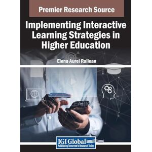Implementing Interactive Learning Strategies in Higher Education (Advances in Higher Education and Professional Development) Implementing Interactive Learning Strategies in Higher Education (Advances in Higher Education and Professional Development)