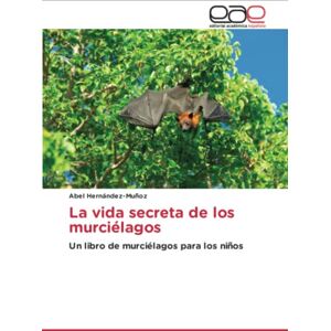 Hernández-Muñoz, Abel La vida secreta de los murciélagos: Un libro de murciélagos para los niños Hernández-Muñoz, Abel La vida secreta de los murciélagos: Un libro de murciélagos para los niños