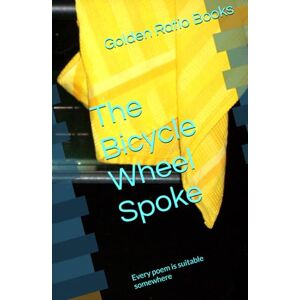 Books, Golden Ratio The Bicycle Wheel Spoke: Every poem is suitable somewhere (Poems suitable for children) Books, Golden Ratio The Bicycle Wheel Spoke: Every poem is suitable somewhere (Poems suitable for children)