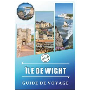 Rangel, Jerry L. ÎLE DE WIGHT GUIDE DE VOYAGE 2026: Explorer les villes côtières, les attractions, les plages, les sentiers pittoresques, les activités familiales, la ... conseils pratiques pour un voyage organisé. Rangel, Jerry L. ÎLE DE WIGHT GUIDE DE VOYAGE 2026: Explorer les villes côtières, les attractions, les plages, les sentiers pittoresques, les activités familiales, la ... conseils pratiques pour un voyage organisé.