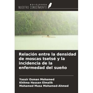 Osman Mohamed, Yassir Relación entre la densidad de moscas tsetsé y la incidencia de la enfermedad del sueño Osman Mohamed, Yassir Relación entre la densidad de moscas tsetsé y la incidencia de la enfermedad del sueño
