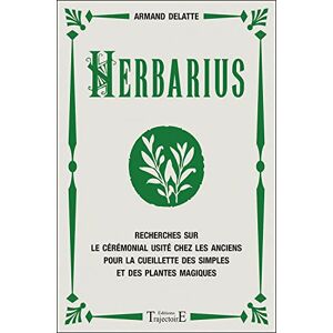 Delatte, Armand Herbarius Recherches sur le cérémonial usité chez les anciens pour la cueillette des simples et des plantes magiques Delatte, Armand Herbarius Recherches sur le cérémonial usité chez les anciens pour la cueillette des simples et des plantes magiques