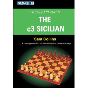 Collins, Sam Chess Explained: The c3 Sicilian Collins, Sam Chess Explained: The c3 Sicilian