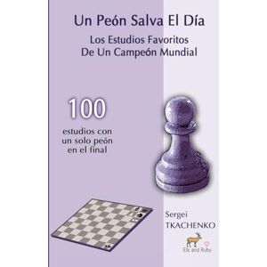 Tkachenko, Sergei Un Peón Salva El Día: Los Estudios Favoritos De Un Campeón Mundial Tkachenko, Sergei Un Peón Salva El Día: Los Estudios Favoritos De Un Campeón Mundial