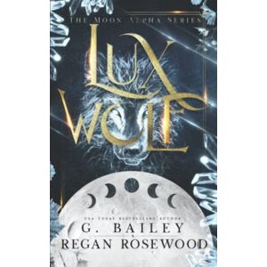 Bailey, G. Lux Wolf: A Rejected Mate Shifter Romance (The Moon Alpha Series) Bailey, G. Lux Wolf: A Rejected Mate Shifter Romance (The Moon Alpha Series)