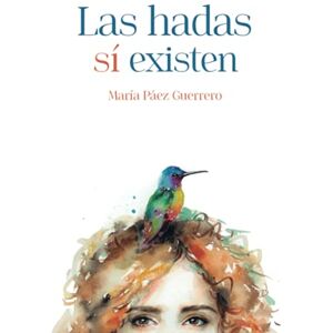 Páez Guerrero, María Las hadas sí existen Páez Guerrero, María Las hadas sí existen