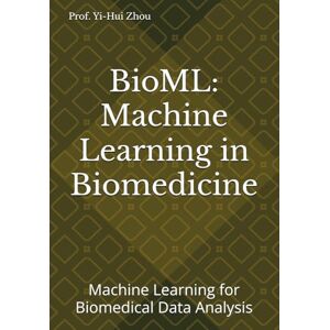 Zhou, Prof Yi-Hui BioML: Machine Learning in Biomedicine: Machine Learning for Biomedical Data Analysis Zhou, Prof Yi-Hui BioML: Machine Learning in Biomedicine: Machine Learning for Biomedical Data Analysis