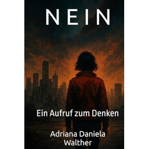 Walther, Adriana Daniela N E I N: Ein Aufruf zum Denken Walther, Adriana Daniela N E I N: Ein Aufruf zum Denken