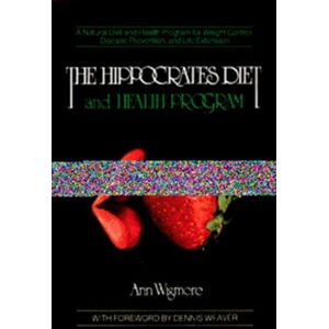Wigmore, Ann The Hippocrates Diet and Health Program: A Natural Diet and Health Program for Weight Control, Disease Prevention, and Wigmore, Ann The Hippocrates Diet and Health Program: A Natural Diet and Health Program for Weight Control, Disease Prevention, and