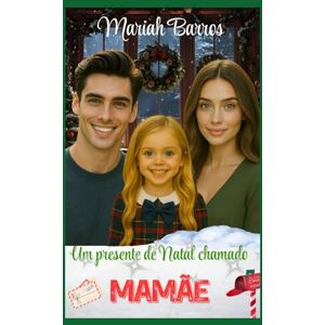 Barros, Mariah Um Presente de Natal chamado Mamãe: Um conto de Natal Barros, Mariah Um Presente de Natal chamado Mamãe: Um conto de Natal