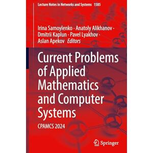 Current Problems of Applied Mathematics and Computer Systems: CPAMCS 2024 (Lecture Notes in Networks and Systems, 1585) Current Problems of Applied Mathematics and Computer Systems: CPAMCS 2024 (Lecture Notes in Networks and Systems, 1585)