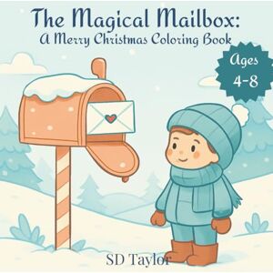 Taylor The Magical Mailbox: A Merry Christmas Coloring Book for Kids Ages 4-8 Taylor The Magical Mailbox: A Merry Christmas Coloring Book for Kids Ages 4-8