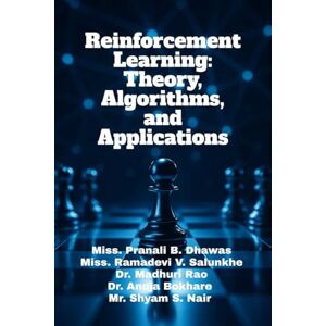 Miss. Pranali B. Dhawas Reinforcement Learning: Theory, Algorithms, and Applications Miss. Pranali B. Dhawas Reinforcement Learning: Theory, Algorithms, and Applications