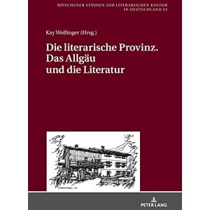 Peter Lang GmbH, Internationaler Verlag der Wissenschaften Die literarische Provinz. Das Allgaeu und die Literatur (German Edition) Peter Lang GmbH, Internationaler Verlag der Wissenschaften Die literarische Provinz. Das Allgaeu und die Literatur (German Edition)