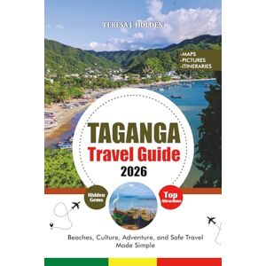 HOLDEN, TERESA J. TAGANGA TRAVEL GUIDE 2026: Beaches, Culture, Adventure, and Safe Travel Made Simple HOLDEN, TERESA J. TAGANGA TRAVEL GUIDE 2026: Beaches, Culture, Adventure, and Safe Travel Made Simple