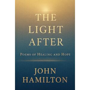 Hamilton, Mr John The Light After (The Men Who Feel Trilogy) Hamilton, Mr John The Light After (The Men Who Feel Trilogy)