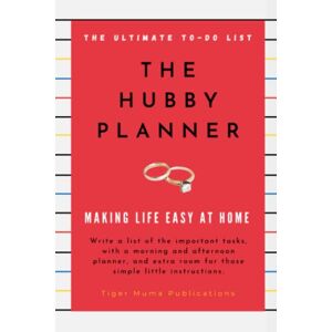 Muma, Tiger The Hubby Planner: The Ultimate To-Do List and Organiser for your Husband. List of Top 5 Important Tasks, a Morning and Afternoon Scheduler and notes ... Inch. (Making Life At Home Easier Hubby) Muma, Tiger The Hubby Planner: The Ultimate To-Do List and Organiser for your Husband. List of Top 5 Important Tasks, a Morning and Afternoon Scheduler and notes ... Inch. (Making Life At Home Easier Hubby)