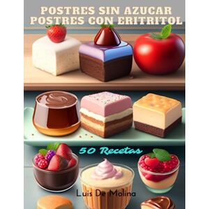 De Molina, Luis Postres sin azucar postres con eritritol: recetas de postres libro de postres sin azucar postres con eritritol recetario de postres sin azucar ... azucar postres con indice glucemico bajo De Molina, Luis Postres sin azucar postres con eritritol: recetas de postres libro de postres sin azucar postres con eritritol recetario de postres sin azucar ... azucar postres con indice glucemico bajo