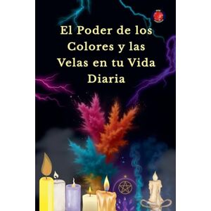Rubi, Alina El Poder de los Colores y las Velas en tu Vida Diaria Rubi, Alina El Poder de los Colores y las Velas en tu Vida Diaria