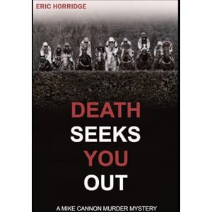 Horridge, Eric Death Seeks You Out: A Mike Cannon Murder Mystery (A Mike Cannon Jumps Racing Murder Mystery) Horridge, Eric Death Seeks You Out: A Mike Cannon Murder Mystery (A Mike Cannon Jumps Racing Murder Mystery)