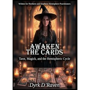 D'Raven, Dyrk Awaken the Cards: Tarot, Magick, and the Hemispheric Cycle (Magickal Tools) D'Raven, Dyrk Awaken the Cards: Tarot, Magick, and the Hemispheric Cycle (Magickal Tools)