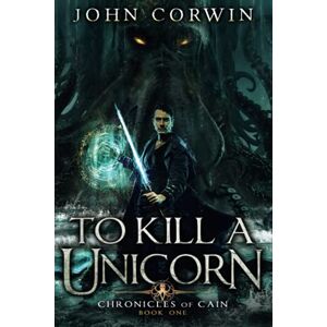 Corwin, John To Kill a Unicorn (Chronicles of Cain) Corwin, John To Kill a Unicorn (Chronicles of Cain)