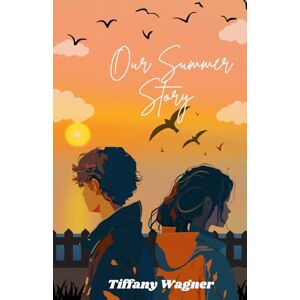 Wagner, Tiffany Our Summer Story: A Sweet Summer Rivals to Lovers Young Adult Romance Wagner, Tiffany Our Summer Story: A Sweet Summer Rivals to Lovers Young Adult Romance