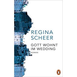 Scheer, Regina Gott wohnt im Wedding: Roman Der neue Roman der Autorin von "Machandel Scheer, Regina Gott wohnt im Wedding: Roman Der neue Roman der Autorin von "Machandel