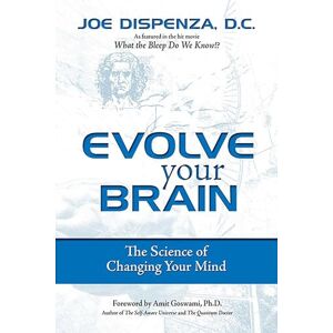 Dispenza DC, Joe Evolve Your Brain: The Science of Changing Your Mind Dispenza DC, Joe Evolve Your Brain: The Science of Changing Your Mind