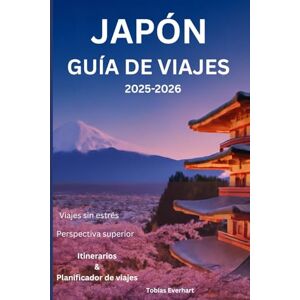 Everhart, Tobías Japón Guía de viajes 2025-2026: “Wander Deeper: Una aventura cultural por la Tierra del Sol Naciente” Everhart, Tobías Japón Guía de viajes 2025-2026: “Wander Deeper: Una aventura cultural por la Tierra del Sol Naciente”