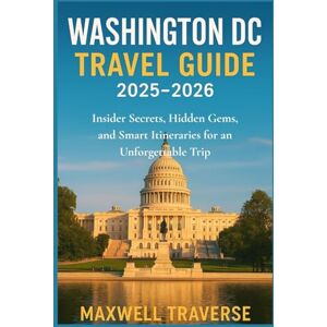 Traverse, Maxwell Washington DC Travel guide 2025–2026: Insider Secrets, Hidden Gems, and Smart Itineraries for an Unforgettable Trip Traverse, Maxwell Washington DC Travel guide 2025–2026: Insider Secrets, Hidden Gems, and Smart Itineraries for an Unforgettable Trip