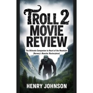 Johnson, Henry Troll 2 Movie Review: The Ultimate Companion to Heart of the Mountain (Norway’s Monster Masterpiece) Johnson, Henry Troll 2 Movie Review: The Ultimate Companion to Heart of the Mountain (Norway’s Monster Masterpiece)