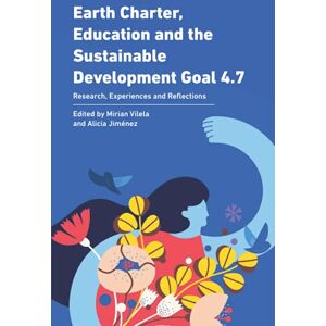 Vilela, Ms Mirian Earth Charter, Education and the Sustainable Development Goal 4.7: Research, Experiences and Reflections Vilela, Ms Mirian Earth Charter, Education and the Sustainable Development Goal 4.7: Research, Experiences and Reflections